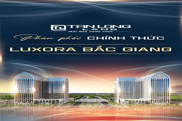 Đại lý phân phối Luxora Bắc Giang - Tân Long Land