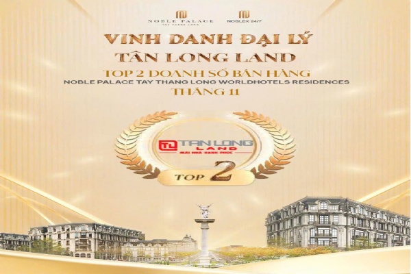 Tân Long Land được vinh danh Top 2 Doanh số tháng 11 Noble Palace Tây Thăng Long - Worldhotels Residences