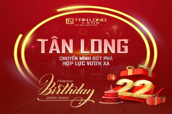 TÂN LONG LAND - 22 NĂM HÀNH TRÌNH KIẾN TẠO GIÁ TRỊ BỀN VỮNG