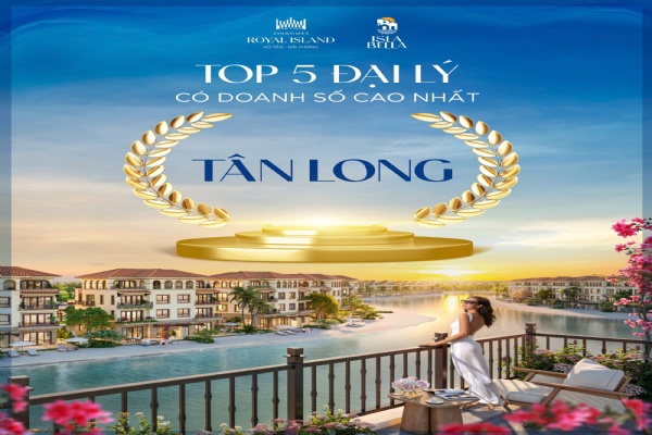 📰 TÂN LONG LAND – TOP 5 ĐẠI LÝ CÓ DOANH SỐ CAO NHẤT TẠI ISLA BELLA, VINHOMES ROYAL ISLAND