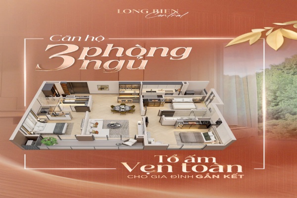 CĂN HỘ 3PN LONG BIEN CENTRAL: TỔ ẤM VẸN TRÒN VÀ ĐẲNG CẤP CHO  CHO GIA ĐÌNH ĐA THẾ HỆ