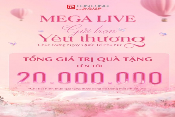 MEGA LIVE 08.03 – Bùng nổ quà tặng dành cho phái nữ Tân Long Land
